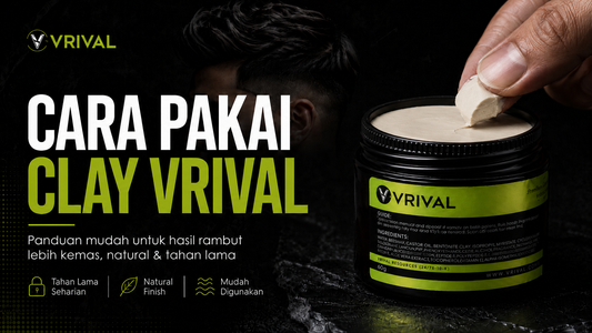 Cara Pakai Clay VRIVAL Dengan Betul Untuk Rambut Lebih Kemas dan Tahan Lama